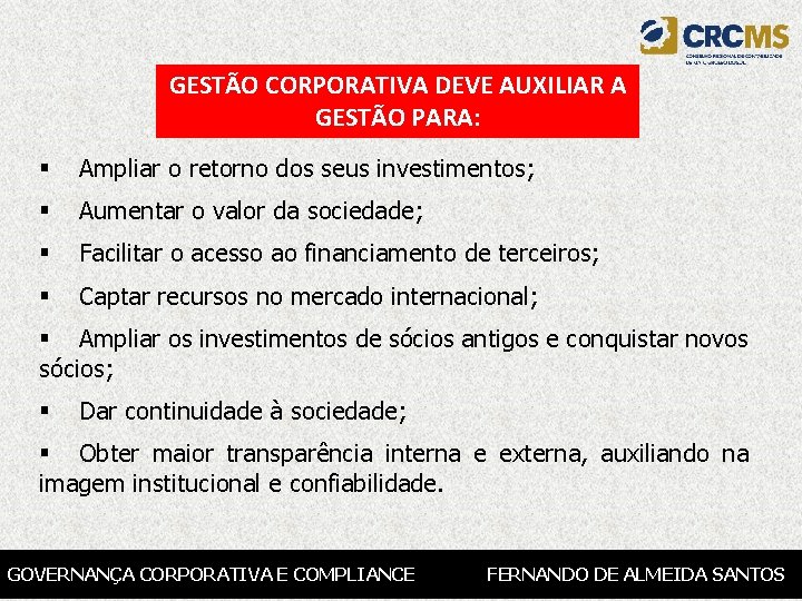 GESTÃO CORPORATIVA DEVE AUXILIAR A GESTÃO PARA: § Ampliar o retorno dos seus investimentos;