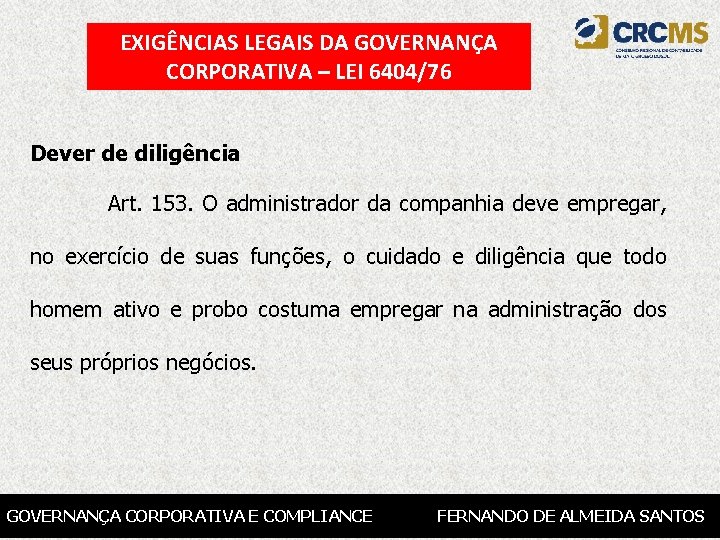 EXIGÊNCIAS LEGAIS DA GOVERNANÇA CORPORATIVA – LEI 6404/76 Dever de diligência Art. 153. O