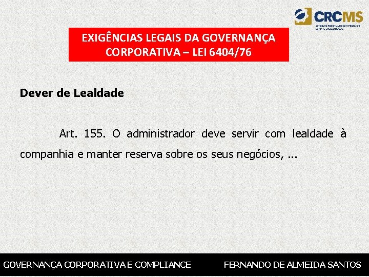 EXIGÊNCIAS LEGAIS DA GOVERNANÇA CORPORATIVA – LEI 6404/76 Dever de Lealdade Art. 155. O