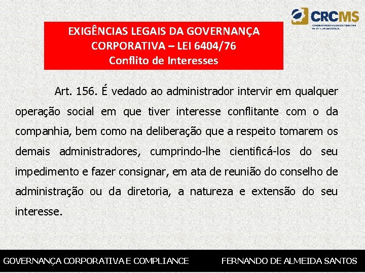 EXIGÊNCIAS LEGAIS DA GOVERNANÇA CORPORATIVA – LEI 6404/76 Conflito de Interesses Art. 156. É