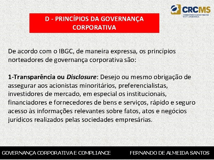 D - PRINCÍPIOS DA GOVERNANÇA CORPORATIVA De acordo com o IBGC, de maneira expressa,