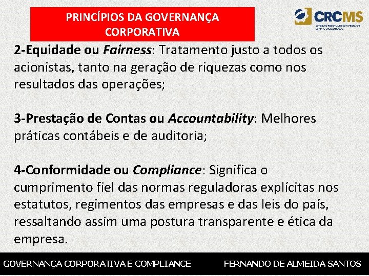 PRINCÍPIOS DA GOVERNANÇA CORPORATIVA 2 -Equidade ou Fairness: Tratamento justo a todos os acionistas,