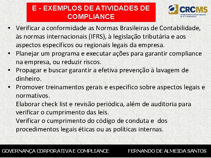 E - EXEMPLOS DE ATIVIDADES DE COMPLIANCE • Verificar a conformidade as Normas Brasileiras