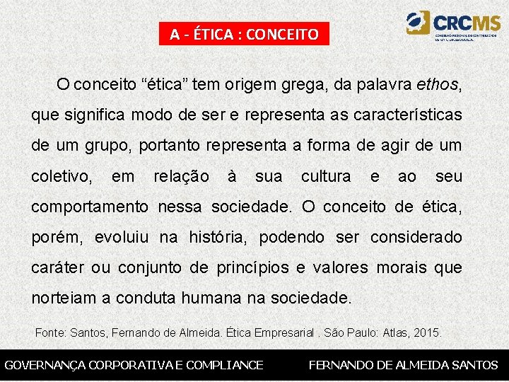 A - ÉTICA : CONCEITO O conceito “ética” tem origem grega, da palavra ethos,