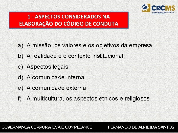 1 - ASPECTOS CONSIDERADOS NA ELABORAÇÃO DO CÓDIGO DE CONDUTA a) A missão, os