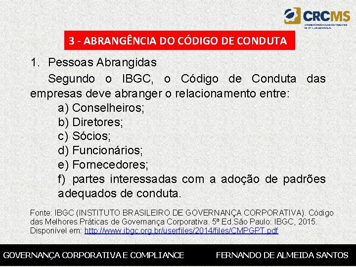 3 - ABRANGÊNCIA DO CÓDIGO DE CONDUTA 1. Pessoas Abrangidas Segundo o IBGC, o