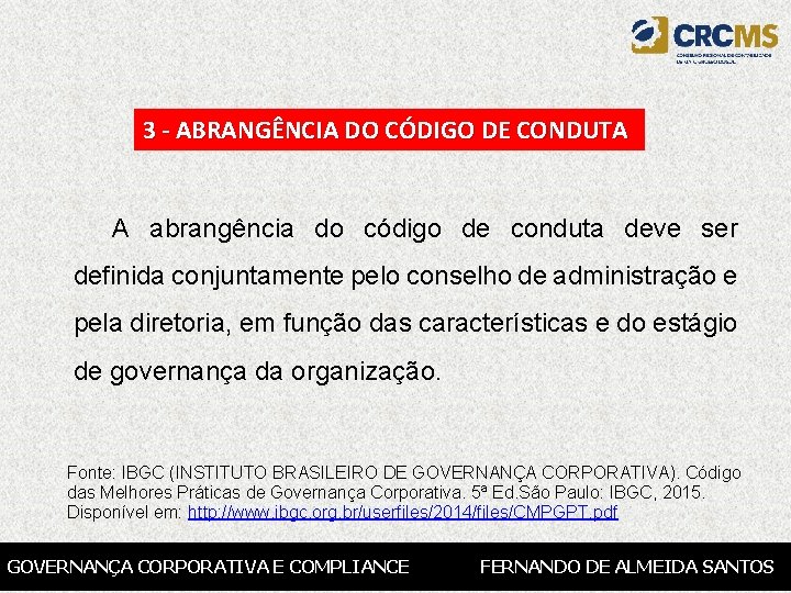 3 - ABRANGÊNCIA DO CÓDIGO DE CONDUTA A abrangência do código de conduta deve