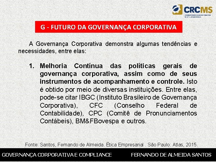 G - FUTURO DA GOVERNANÇA CORPORATIVA A Governança Corporativa demonstra algumas tendências e necessidades,