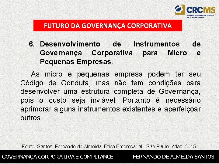 FUTURO DA GOVERNANÇA CORPORATIVA 6. Desenvolvimento de Instrumentos de Governança Corporativa para Micro e
