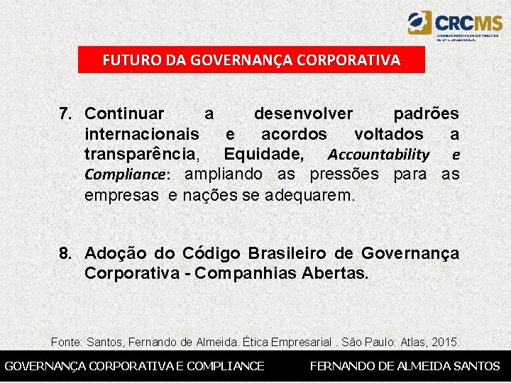 FUTURO DA GOVERNANÇA CORPORATIVA 7. Continuar a desenvolver padrões internacionais e acordos voltados a