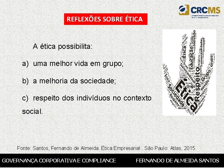 REFLEXÕES SOBRE ÉTICA A ética possibilita: a) uma melhor vida em grupo; b) a