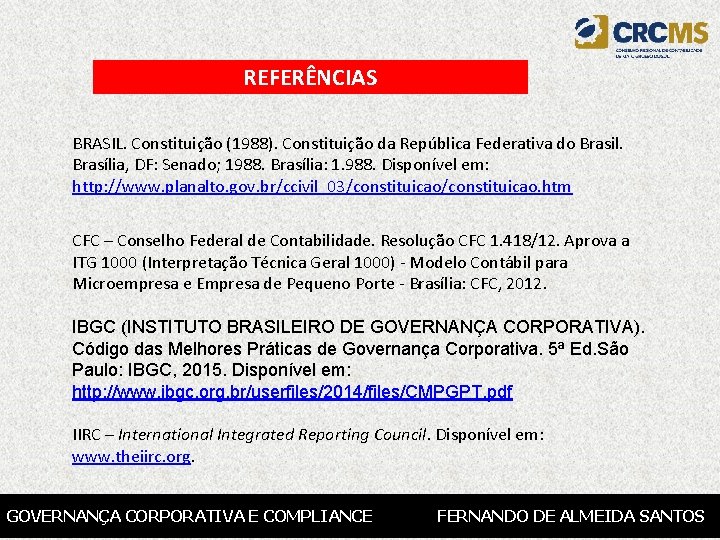 REFERÊNCIAS BRASIL. Constituição (1988). Constituição da República Federativa do Brasil. Brasília, DF: Senado; 1988.