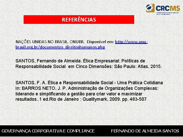 REFERÊNCIAS NAÇÔES UNIDAS NO BRASIL. ONUBR. Disponível em: http: //www. onubrasil. org. br/documentos_direitoshumanos. php