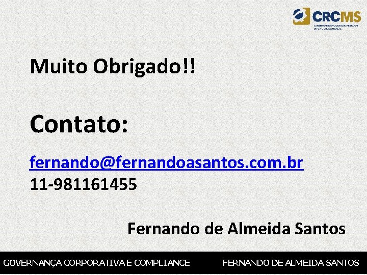 Muito Obrigado!! Contato: fernando@fernandoasantos. com. br 11 -981161455 Fernando de Almeida Santos GOVERNANÇA CORPORATIVA