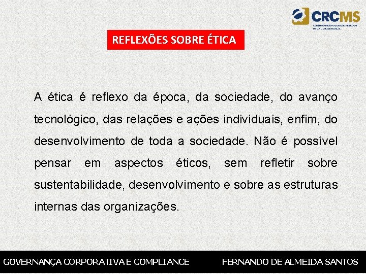 REFLEXÕES SOBRE ÉTICA A ética é reflexo da época, da sociedade, do avanço tecnológico,