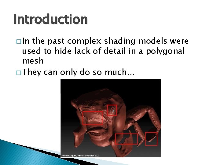 Introduction � In the past complex shading models were used to hide lack of