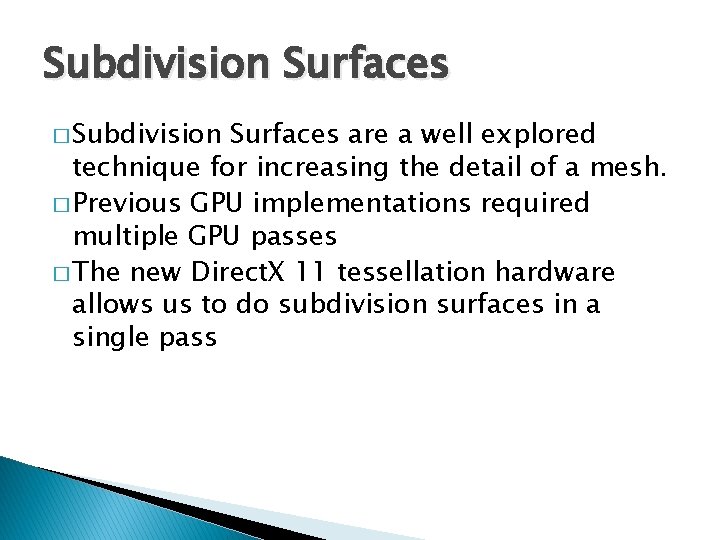 Subdivision Surfaces � Subdivision Surfaces are a well explored technique for increasing the detail