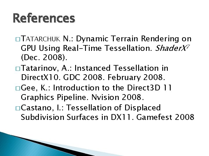 References � TATARCHUK N. : Dynamic Terrain Rendering on GPU Using Real-Time Tessellation. Shader.