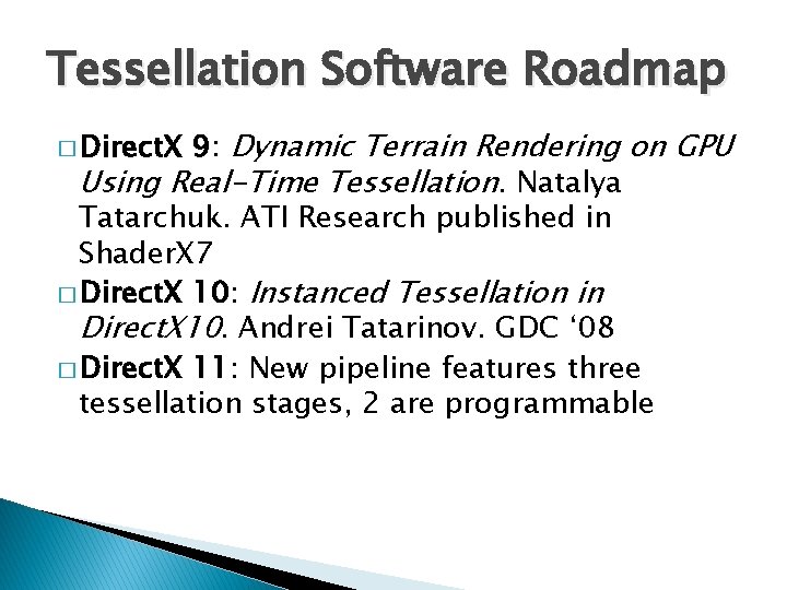 Tessellation Software Roadmap 9: Dynamic Terrain Rendering on GPU Using Real-Time Tessellation. Natalya Tatarchuk.