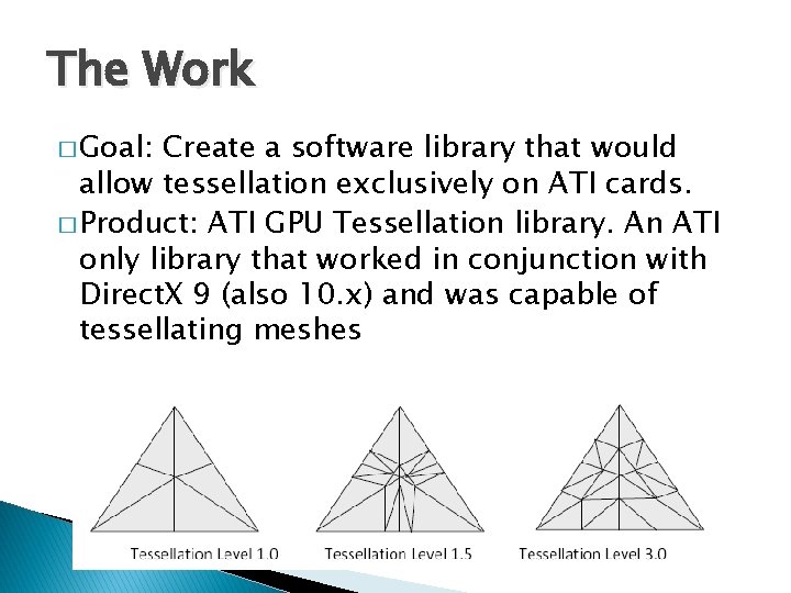 The Work � Goal: Create a software library that would allow tessellation exclusively on