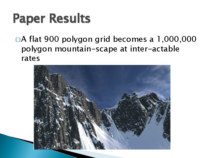 Paper Results �A flat 900 polygon grid becomes a 1, 000 polygon mountain-scape at