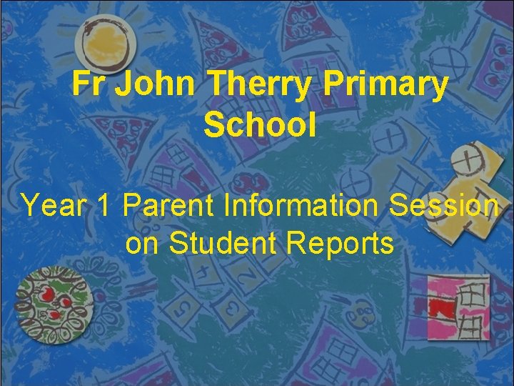 Fr John Therry Primary School Year 1 Parent Information Session on Student Reports 