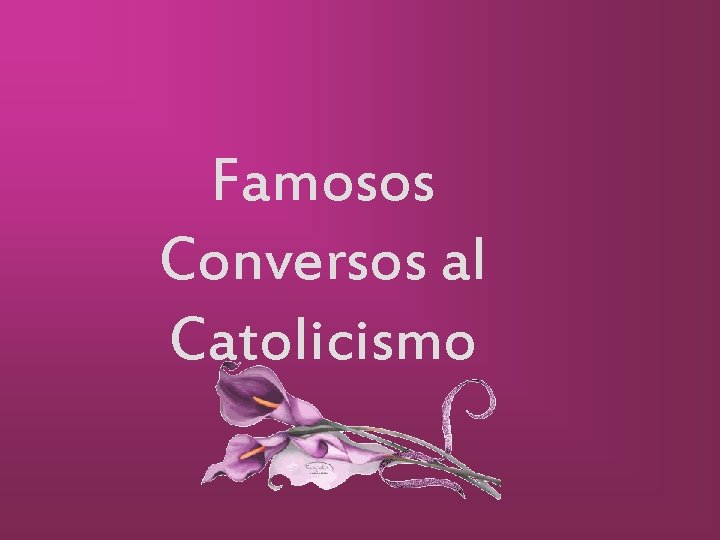 Famosos Conversos al Catolicismo 