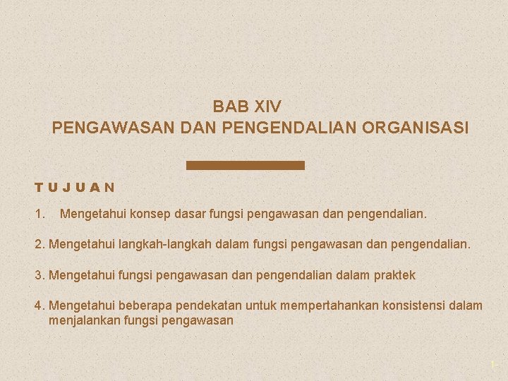 BAB XIV PENGAWASAN DAN PENGENDALIAN ORGANISASI TUJUAN 1. Mengetahui konsep dasar fungsi pengawasan dan