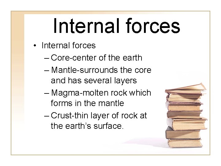 Internal forces • Internal forces – Core-center of the earth – Mantle-surrounds the core Internal forces • Internal forces – Core-center of the earth – Mantle-surrounds the core