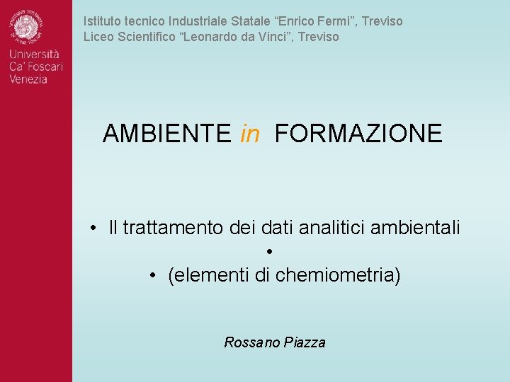 Istituto tecnico Industriale Statale “Enrico Fermi”, Treviso Liceo Scientifico “Leonardo da Vinci”, Treviso AMBIENTE Istituto tecnico Industriale Statale “Enrico Fermi”, Treviso Liceo Scientifico “Leonardo da Vinci”, Treviso AMBIENTE