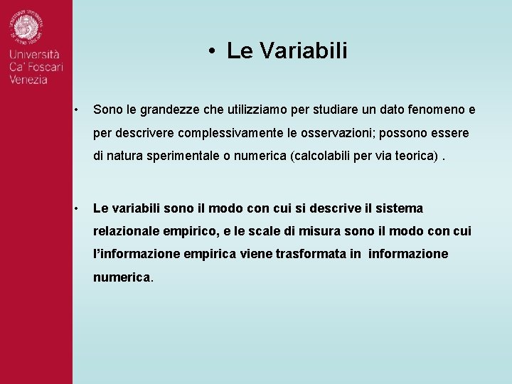 • Le Variabili • Sono le grandezze che utilizziamo per studiare un dato • Le Variabili • Sono le grandezze che utilizziamo per studiare un dato
