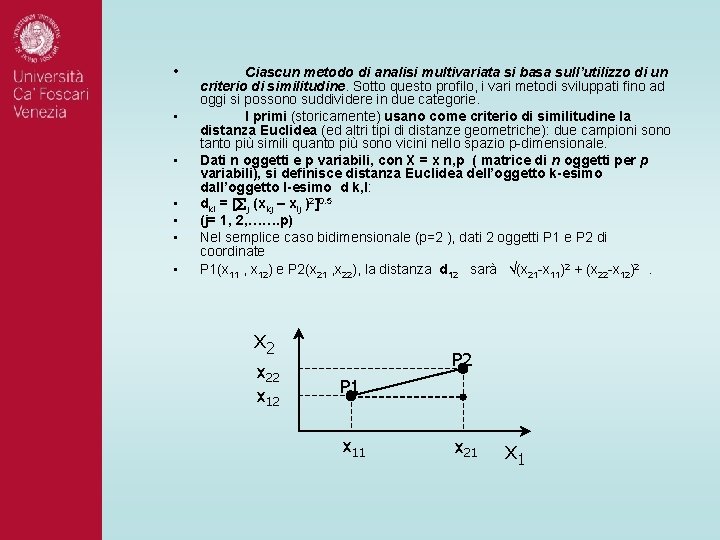 • • Ciascun metodo di analisi multivariata si basa sull’utilizzo di un criterio • • Ciascun metodo di analisi multivariata si basa sull’utilizzo di un criterio