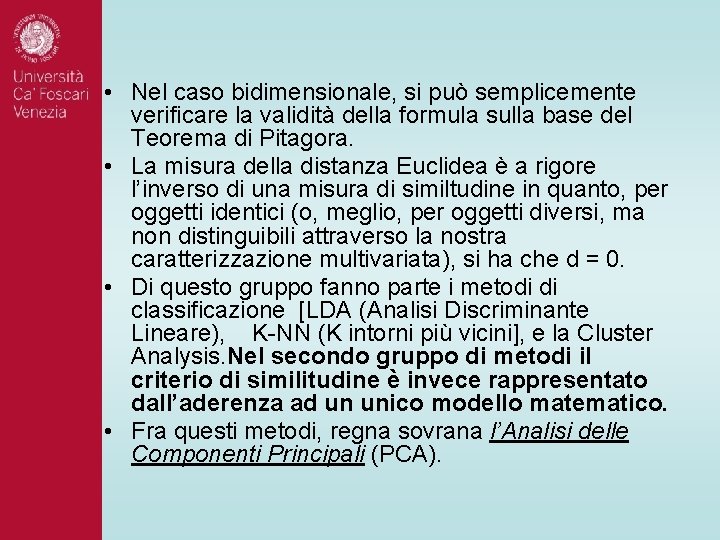 • Nel caso bidimensionale, si può semplicemente verificare la validità della formula sulla • Nel caso bidimensionale, si può semplicemente verificare la validità della formula sulla