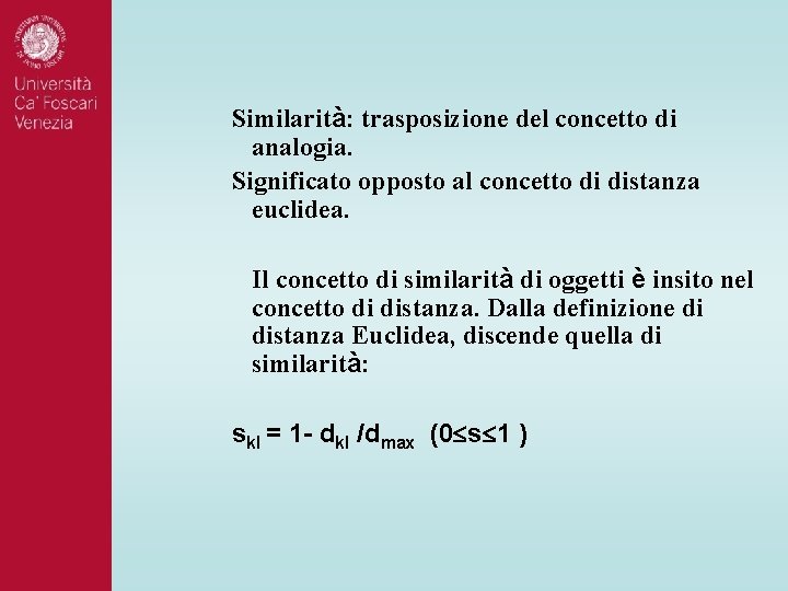 Similarità: trasposizione del concetto di analogia. Significato opposto al concetto di distanza euclidea. Il Similarità: trasposizione del concetto di analogia. Significato opposto al concetto di distanza euclidea. Il