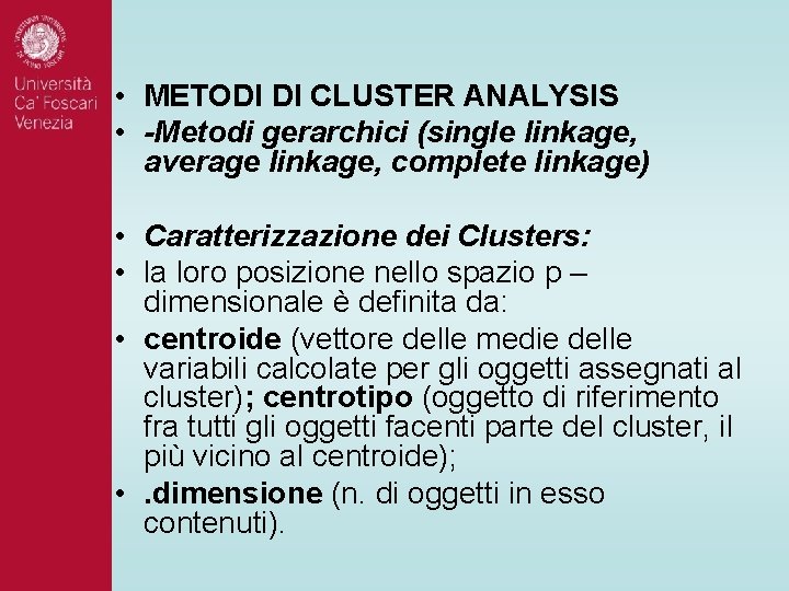 • METODI DI CLUSTER ANALYSIS • -Metodi gerarchici (single linkage, average linkage, complete • METODI DI CLUSTER ANALYSIS • -Metodi gerarchici (single linkage, average linkage, complete
