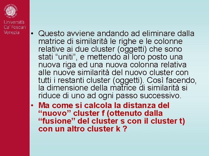 • Questo avviene andando ad eliminare dalla matrice di similarità le righe e • Questo avviene andando ad eliminare dalla matrice di similarità le righe e