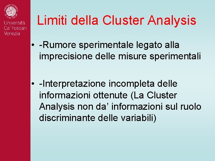 Limiti della Cluster Analysis • -Rumore sperimentale legato alla imprecisione delle misure sperimentali • Limiti della Cluster Analysis • -Rumore sperimentale legato alla imprecisione delle misure sperimentali •