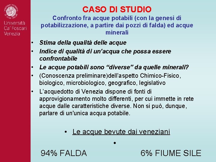 CASO DI STUDIO Confronto fra acque potabili (con la genesi di potabilizzazione, a partire CASO DI STUDIO Confronto fra acque potabili (con la genesi di potabilizzazione, a partire