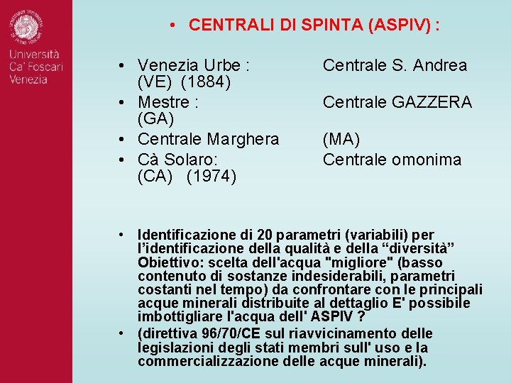 • CENTRALI DI SPINTA (ASPIV) : • Venezia Urbe : (VE) (1884) • • CENTRALI DI SPINTA (ASPIV) : • Venezia Urbe : (VE) (1884) •