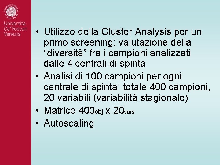 • Utilizzo della Cluster Analysis per un primo screening: valutazione della “diversità” fra • Utilizzo della Cluster Analysis per un primo screening: valutazione della “diversità” fra
