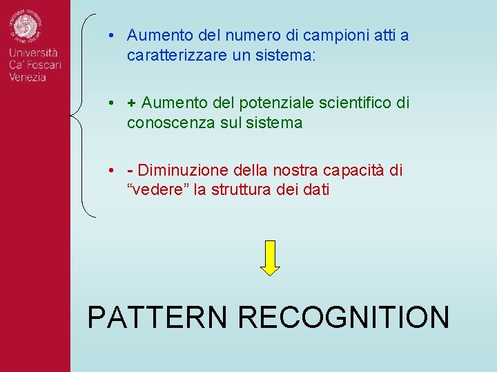 • Aumento del numero di campioni atti a caratterizzare un sistema: • + • Aumento del numero di campioni atti a caratterizzare un sistema: • +