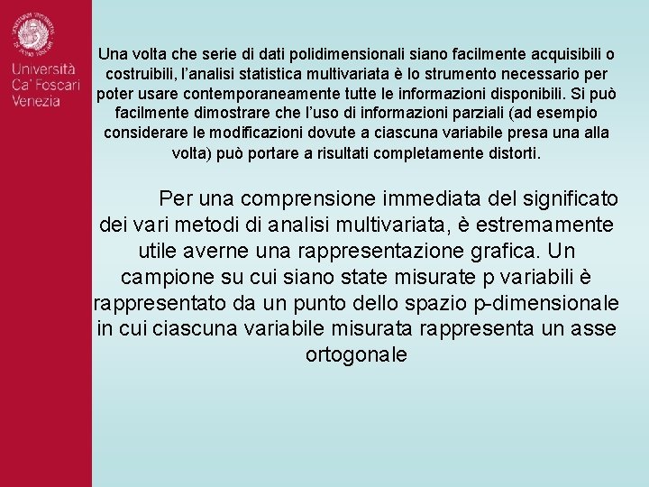 Una volta che serie di dati polidimensionali siano facilmente acquisibili o costruibili, l’analisi statistica Una volta che serie di dati polidimensionali siano facilmente acquisibili o costruibili, l’analisi statistica