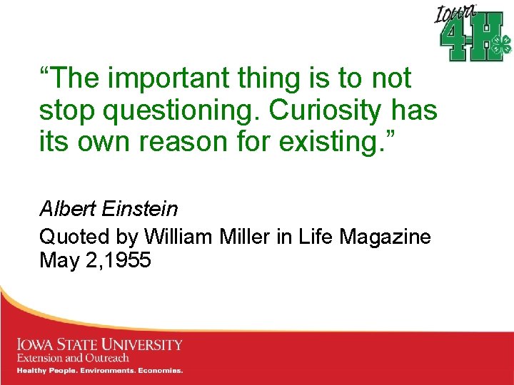 “The important thing is to not stop questioning. Curiosity has its own reason for “The important thing is to not stop questioning. Curiosity has its own reason for