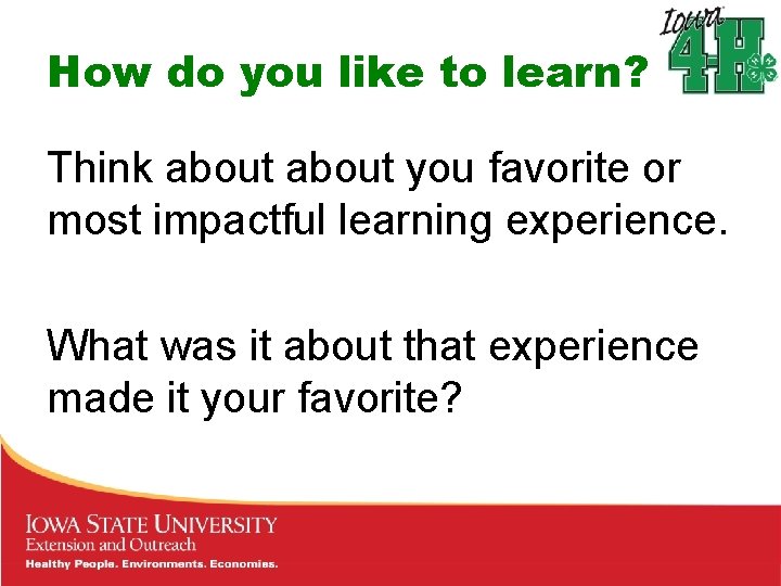 How do you like to learn? Think about you favorite or most impactful learning How do you like to learn? Think about you favorite or most impactful learning