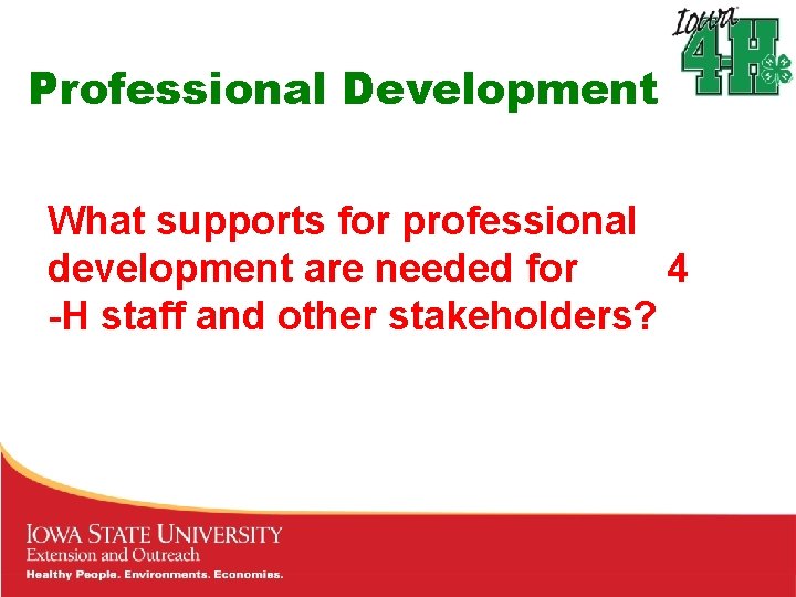 Professional Development What supports for professional development are needed for 4 -H staff and Professional Development What supports for professional development are needed for 4 -H staff and