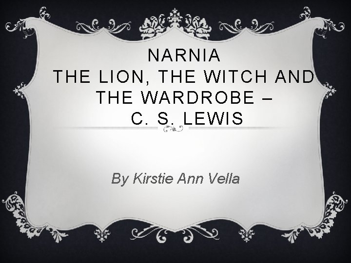 NARNIA THE LION, THE WITCH AND THE WARDROBE – C. S. LEWIS By Kirstie