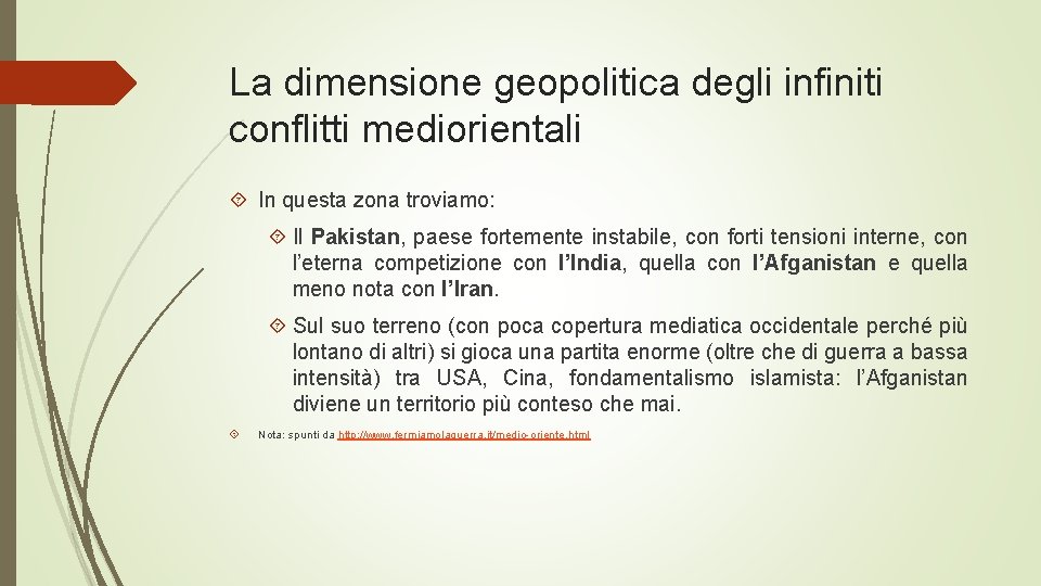 La dimensione geopolitica degli infiniti conflitti mediorientali In questa zona troviamo: Il Pakistan, paese