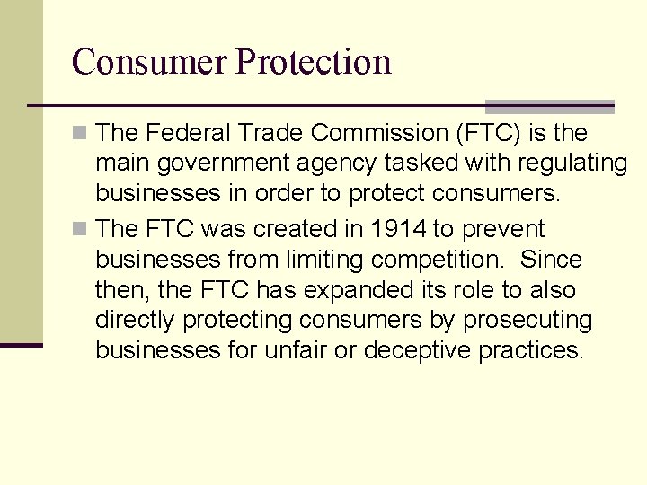 Consumer Protection n The Federal Trade Commission (FTC) is the main government agency tasked