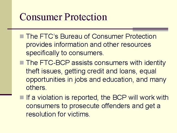 Consumer Protection n The FTC’s Bureau of Consumer Protection provides information and other resources