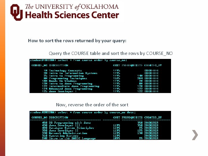 How to sort the rows returned by your query: Query the COURSE table and